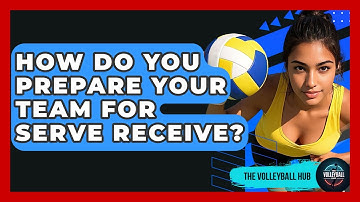 How Do You Prepare Your Team For Serve Receive? - The Volleyball Hub