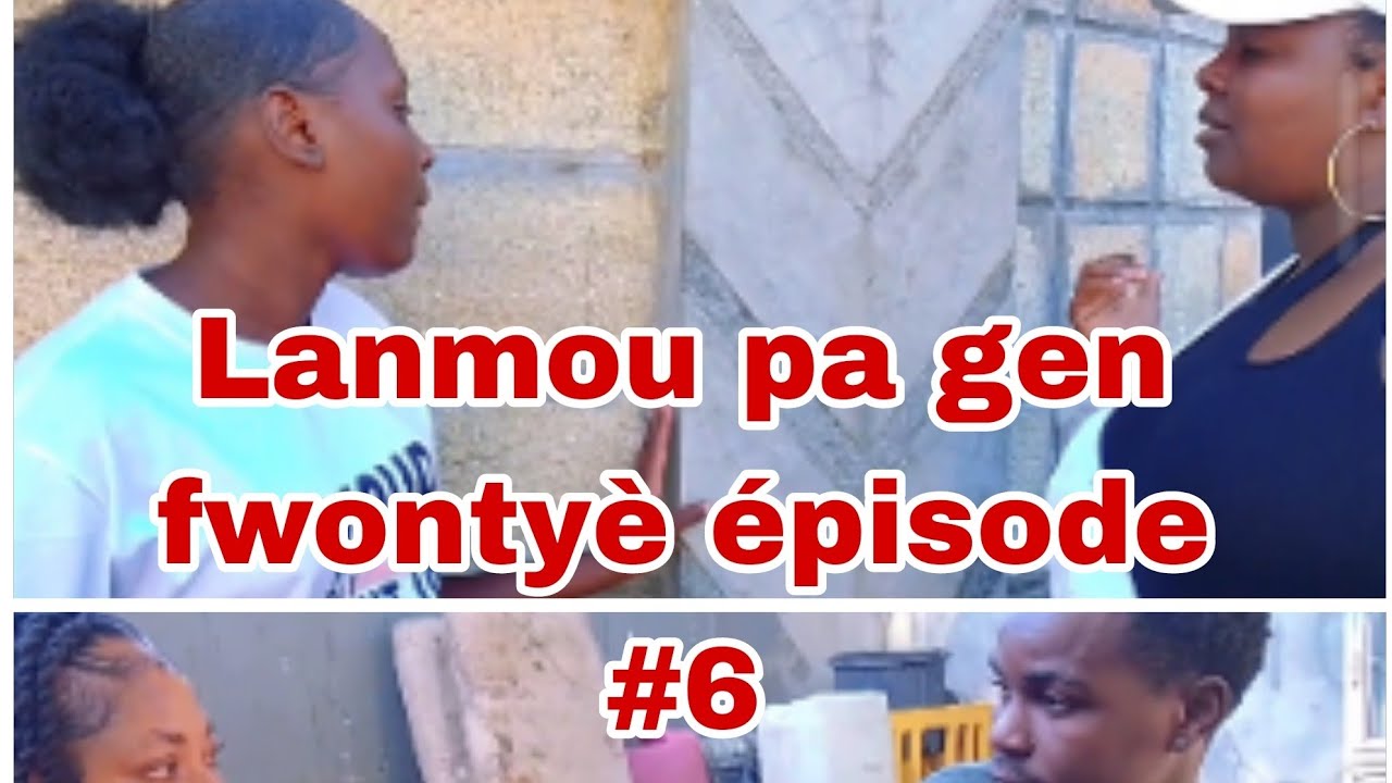 Lanmou pa gen fwontyè épisode#6 Aktè, Tijan, Catalina, widoo, Junior, Landie
