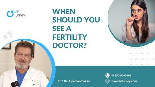When Should You See A Fertility Doctor When You Want To Conceive? | IVF TURKEY