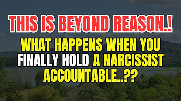 What Happens When You Finally Hold a Narcissist Accountable.