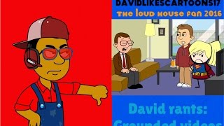 David rants: Grounded videos