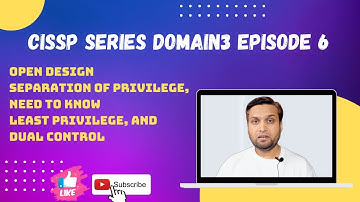 CISSP Series Domain3 Episode 6 - Open Design, SoP/SoD, Least Privilege and Dual Control