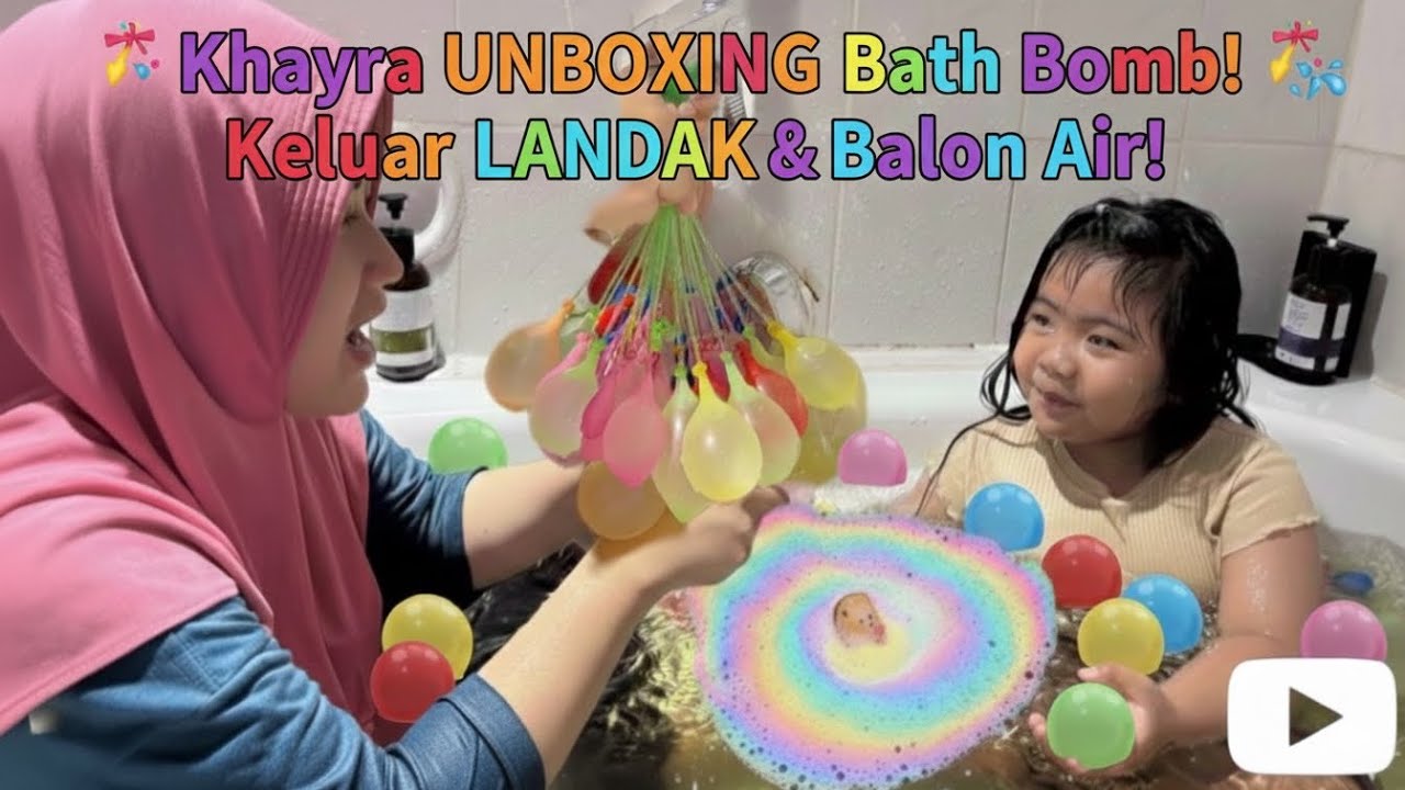 VLOG KHAYRA UNBOXING BATH BOMB VIRAL BERHADIAH MAINAN LANDAK 😱 BERMAIN BALON AIR SERU DI BATH UP 🥳🛁