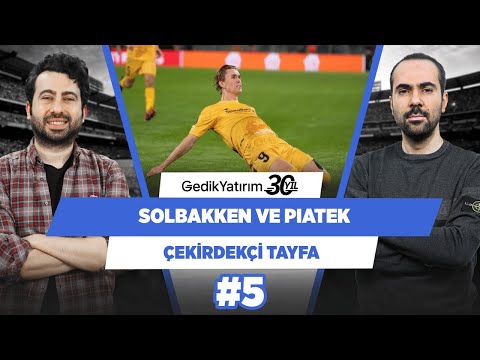 Solbakken ve Piatek Galatasaray için doğru profiller | Mustafa D. & Serkan A. | Çekirdekçi Tayfa #5