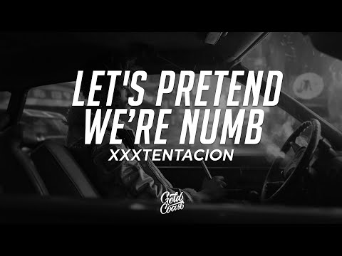 XXXTENTACION - Let's Pretend We're Numb (Lyrics)