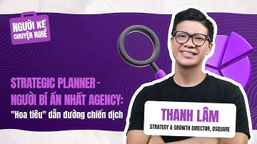 Strategic Planner: "Hoa tiêu" dẫn đường chiến dịch | Người Kể Chuyện Nghề #7