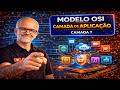 SERIE Modelo OSI Camada 7 - Aplicação | Entenda Como Funciona HTTP, FTP, DNS e a Comunicação