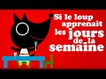 Si le loup voulait apprendre les jours de la semaine en franais comptine pour enfant de maternelle