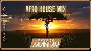 Afro House Mix | Mpho.wav | Karyendasoul | Enoo Napa | Afro Brothers | mixed by MAN.AY 09