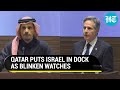 Qatar rips israel on stage with blinken us fears gaza war could metastasize into  watch