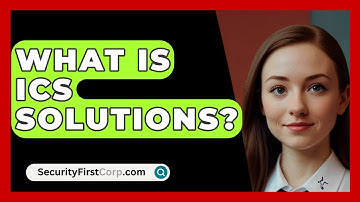 What Is ICS Solutions? - SecurityFirstCorp.com