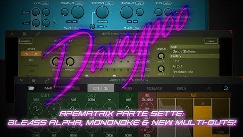 apeMatrix Parte Sette: BLEASS alpha, Mononoke & NEW MULTI-OUTS! - Daveypoo, Mobile Music Minstrel