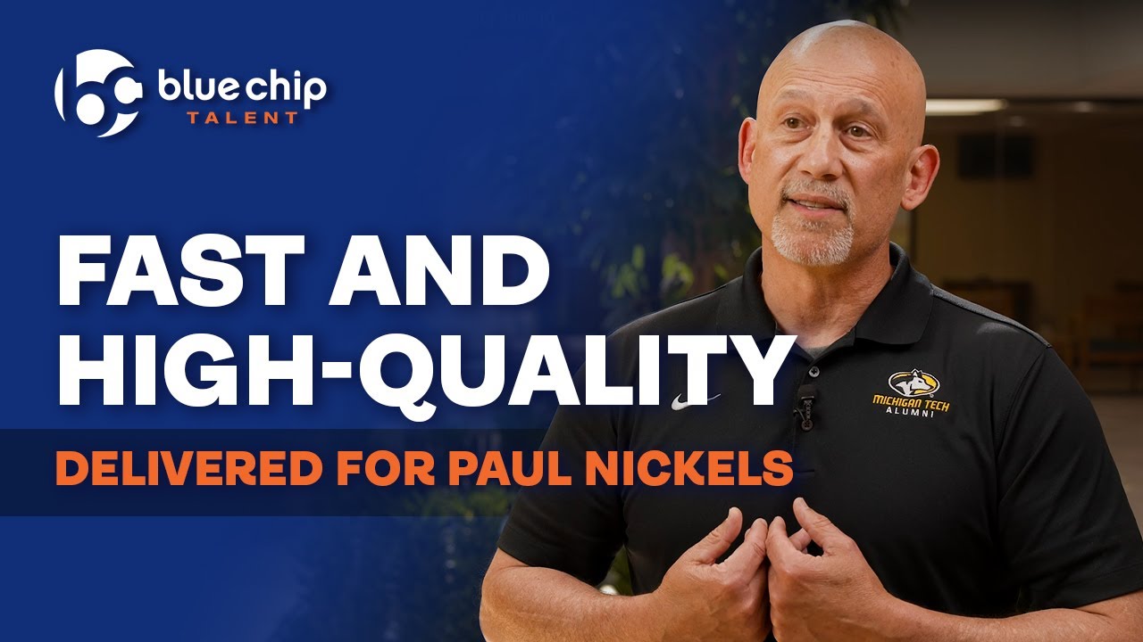 Client Testimonial: Paul Nickels on Blue Chip Talent’s Fast, High-Quality Hiring