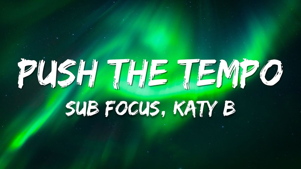Sub Focus, Katy B - Push The Tempo (Lyrics)