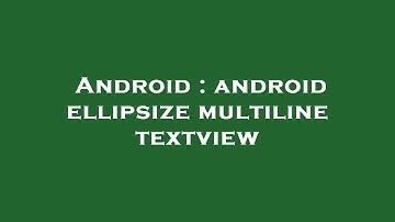 Android : android ellipsize multiline textview