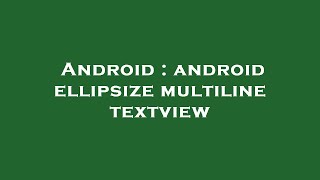 Android : android ellipsize multiline textview