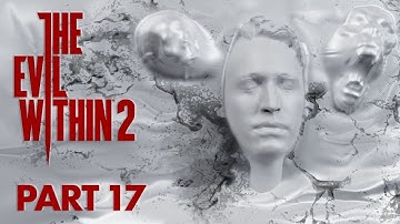 The Evil Within 2 Playthrough - Part 17 - Bottomless Pit (Ch: 12)