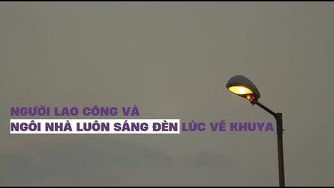 NGƯỜI LAO CÔNG VÀ NGÔI NHÀ LUÔN SÁNG ĐÈN LÚC VỀ KHUYA | 3W RADIO.