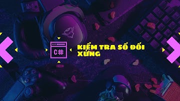 C# - Bài 3.1.1: Kiểm tra số đối xứng