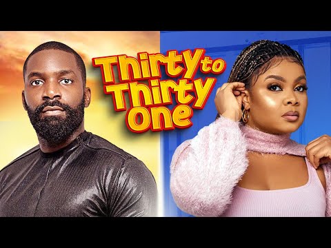 THIRTY TO THIRTY ONE – Nigerian Movies 2024 Latest Full Movies