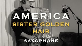 AMERICA | Sister Golden Hair | Saxophone