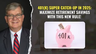 🚀 401(k) Super Catch-Up in 2025: Maximize Retirement Savings with This New Rule! 💰