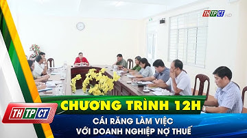 Cái Răng làm việc với doanh nghiệp nợ thuế | Cần Thơ TV