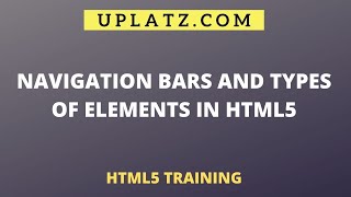 Navigation Bars & Types of Elements in HTML5 | Become a Web Designer with mastery on HTML5 | Uplatz