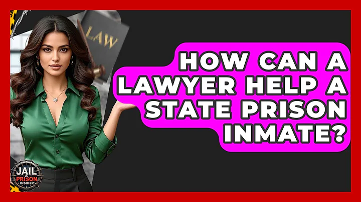How Can A Lawyer Help A State Prison Inmate? - Jail & Prison Insider