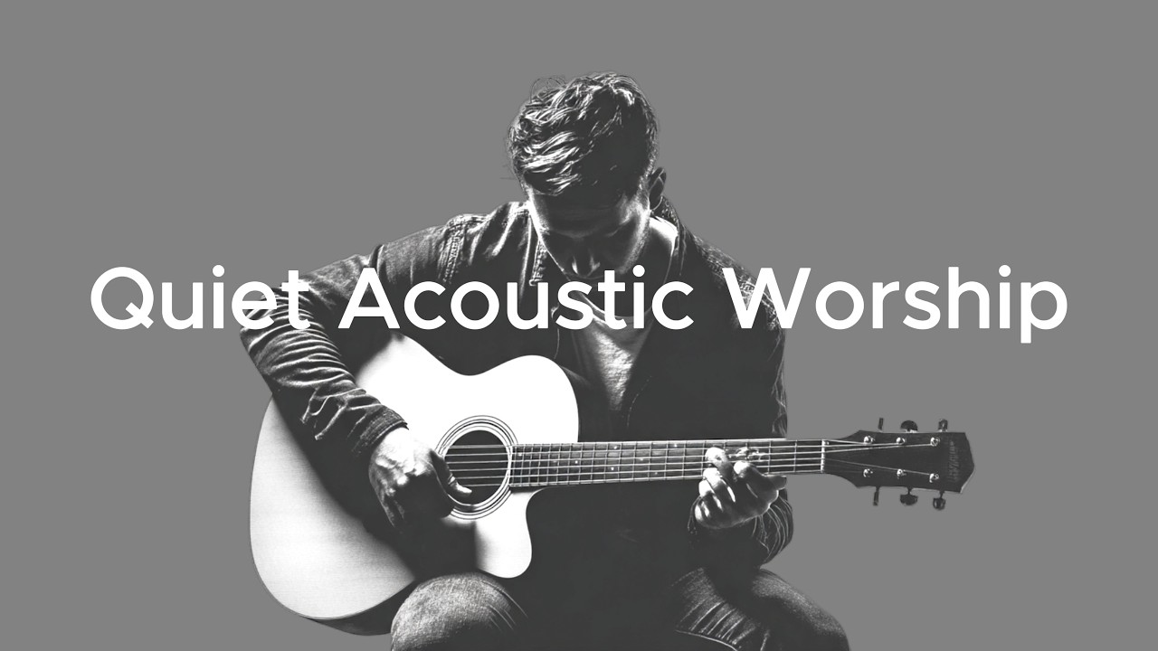Quiet Acoustic Worship Ver  1 (30 Minute Full Album: 9 Songs)