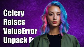 Celery raises ValueError: not enough values to unpack