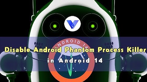 Disable Android Phantom Process Killer in Android 14