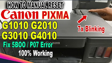 How to Manual Reset Canon Pixma G1010 G2010 G3010 G4010 Series Fix P07 and 5B00 Error.