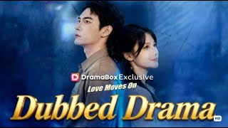 Dubbed Drama Love Moves On Without You dubbed  drama dramabox chinesedrama