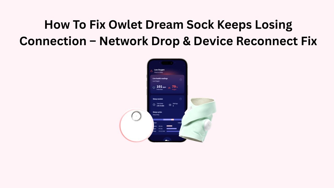 How To Fix Owlet Dream Sock Keeps Losing Connection – Network Drop & Device Reconnect Fix