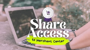 How To: Share access to Google #MerchantCenter or #GoogleShoppingAds