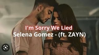 Selena Gomez - I'm Sorry We Lied (ft. ZAYN) lyrics