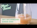 Anti-Inflammatory, Immune-Supporting Ginger Shot Recipe | Plant-Based | Well+Good