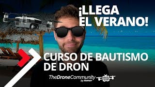 ¡LLEGA EL VERANO! CURSO BAUTISMO DE DRON