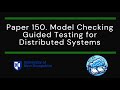 Paper 150 model checking guided testing for distributed systems