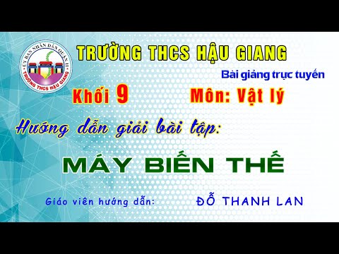 Vật lý 9 - Hướng dẫn giải bài tập Máy biến thế - Giáo viên: Đỗ Thanh Lan