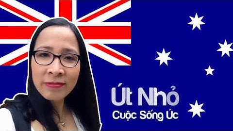 Cuộc Sống Úc - Út Nhỏ - CSU