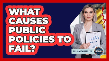 What Causes Public Policies To Fail? - All About Capitalism