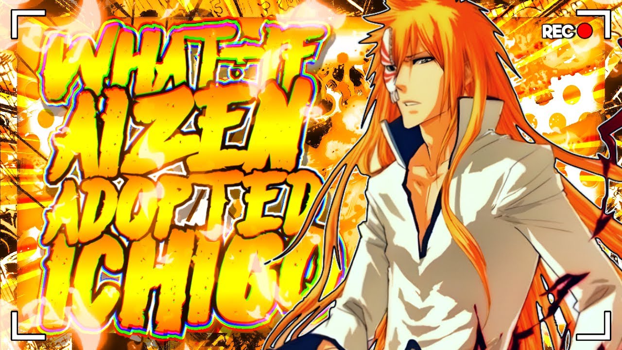 What If Ichigo Was Adopted By Aizen || Part 1 ||