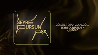 Gülşen & Ozan Çolakoğlu - Seyre Dursun Aşk (Sözleri/Lyrics) Resimi