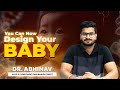 Your baby will have the characters that you choose! Designer Baby | Dr Abhinav AIIMS