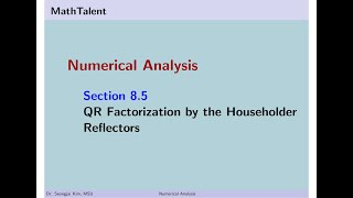MathTalent Numerical Analysis Sec 8.5 QR Factorization by the Householder Reflectors