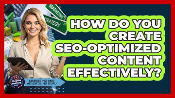 How Do You Create SEO-Optimized Content Effectively?