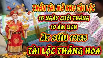 Thần Tài Mở Kho Tài Lộc – 15 Ngày Cuối Tháng 10 Âm, Ất Sửu 1985 Lộc Trời Giáng Làm Một Hưởng Mười!