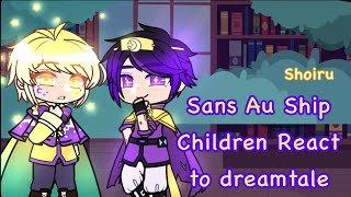 Sans Au Ship Children React to Dreamtale | Dreammare | Gacha club | Shoiru
